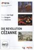 Die Revolution Cezanne: Van Gogh/Gaugin/Cezanne