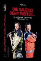 Die Sauerei geht weiter. .. - 20 neue dramatische,  skurrile und komische Geschichten aus dem Alltag eines Lebensretter
