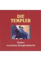 Die Templer - Gottes verratene Kriegermönche