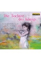 Die Tochter des Königs - Eine musikalische Reise durch die Zauberwelt der Querflöte