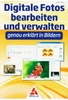 Digitale Fotos bearbeiten und verwalten - genau erklärt in Bildern