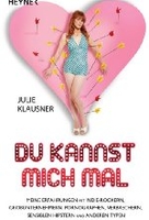 Du kannst mich mal - Meine Erfahrungen mit Indie-Rockern,  Großunternehmern,  Pornographen,  Verbrechern,  sensiblen Hipster