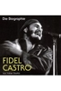 Fidel Castro - Die Biographie