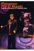 Flamenco Por El Mundo - Luis De La Carrasca y cie Flamenco Vivo