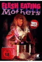 Flesh Eating Mothers - Uncut