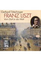 Franz Liszt - Vom Dorf in die Welt