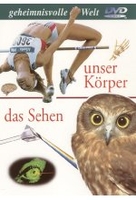 Geheimnisvolle Welt - Unser Körper/Das Sehen