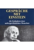 Gespräche mit Einstein - Die Gedanken eines außergewöhnlichen Menschen