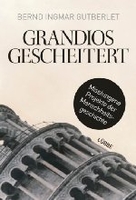 Grandios gescheitert - Misslungene Projekte der Menschheitsgeschichte