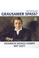 Grausamer Spass? - Heinrich Heines Kampf mit Gott