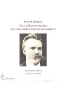 Götzen-Dämmerung oder Wie man mit dem Hammer philosophiert