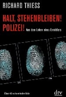 Halt,  stehenbleiben! Polizei! - Aus dem Leben eines Ermittlers