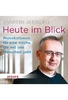 Heute im Blick - Provokationen für eine Kirche,  die mit den Menschen geht