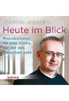 Heute im Blick - Provokationen für eine Kirche,  die mit den Menschen geht
