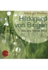 Hildegard von Bingen - Mit dem Herzen sehen - Worte der Weisheit