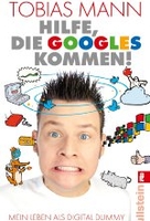 Hilfe,  die Googles kommen! - Mein Leben als Digital Dummy