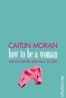 How to be a woman - Wie ich lernte,  eine Frau zu sein