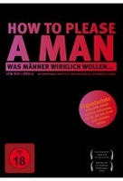 How to please a man - Was Männer wirklich wollen!