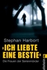 Ich liebte eine Bestie - Die Frauen der Serienmörder