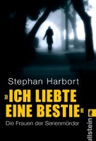 Ich liebte eine Bestie - Die Frauen der Serienmörder