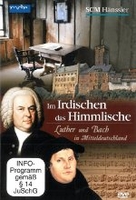Im Irdischen das Himmlische - Luther und Bach in Mitteldeutschland