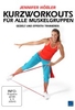 Jennifer Hößler - Kurzworkouts für alle Muskelgruppen - Gezielt und effektiv Trainieren