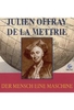 Julien Offray de La Mettrie - Der Mensch eine Maschine