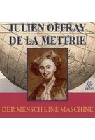 Julien Offray de La Mettrie - Der Mensch eine Maschine