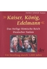 Kaiser,  König,  Edelmann - Das Heilige Römische Reich Deutscher Nation