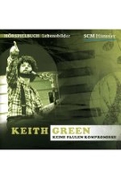 Keith Green - Keine faulen Kompromisse