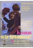 Komm,  wir träumen