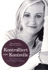 Kontrolliert außer Kontrolle - Das Tagebuch einer Magersüchtigen