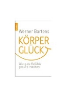 Körperglück - Wie gute Gefühle gesund machen