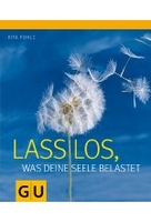 Lass los,  was deine Seele belastet