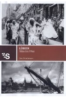 Lübeck 1866 bis 1946 - Eine Filmchronik