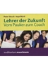 Lehrer der Zukunft - Vom Pauker zum Coach