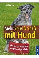 Mehr Spiel & Spaß mit Hund - Von Stangen-Mikado bis Eimer-Olympiade
