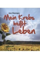 Mein Krebs heißt Leben - Mein Sieg über den Lymphdrüsenkrebs [DVD-R/MP3]