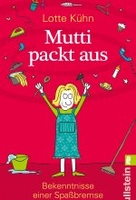 Mutti packt aus - Bekenntnisse einer Spaßbremse
