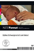 Mythos Schwangerschaft und Geburt - NZZ Format