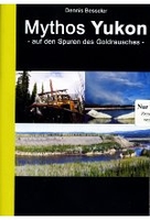Mythos Yukon - Auf den Spuren des Goldrausches