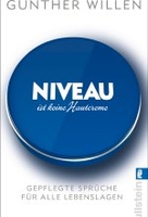 Niveau ist keine Hautcreme - Gepflegte Sprüche für alle Lebenslagen