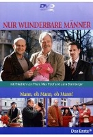 Nur wunderbare Männer - Mann,  oh Mann,  oh Mann!