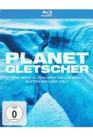 Planet Gletscher - Eine Reise zu den spektakulärsten Gletschern der Welt
