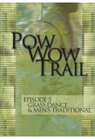 Pow Wow Trail - Episode 5: Grass Dance & Mens Traditional