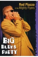 Rod Piazza & the Mighty Flyers - Big Blues Party