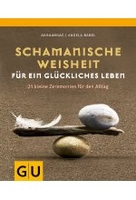 Schamanische Weisheit für ein glückliches Leben