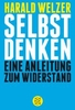Selbst denken - Eine Anleitung zum Widerstand