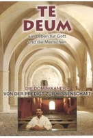 Te Deum - Die Dominikaner/Von der Predigt zur Wissenschaft