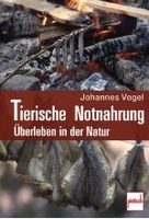 Tierische Notnahrung - Überleben in der Natur